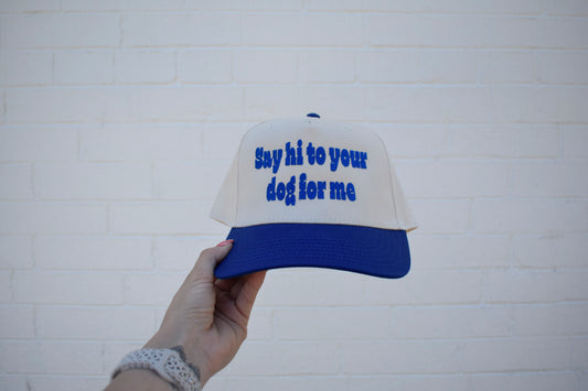 Say Hi To Your Dog For Me Trucker Hat